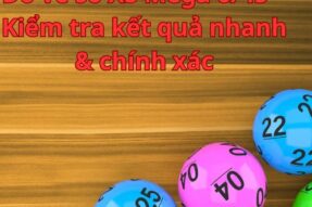 Dò vé số XS Mega 6/45 – Kiểm tra kết quả nhanh & chính xác