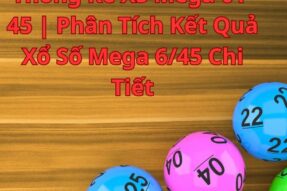 Thống Kê XS Mega 01-45 | Phân Tích Kết Quả Xổ Số Mega 6/45 Chi Tiết