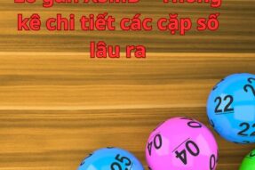 Lô gan XSMB – Thống kê chi tiết các cặp số lâu ra