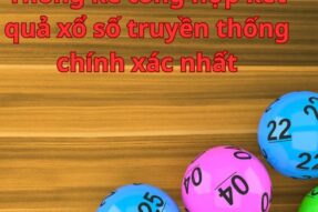 Thống kê tổng hợp kết quả xổ số truyền thống chính xác nhất