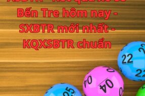 XSBTR – Kết quả xổ số Bến Tre hôm nay – SXBTR mới nhất – KQXSBTR chuẩn