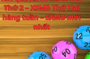 Kết quả Xổ số miền Bắc Thứ 2 – XSMB Thứ Hai hàng tuần – SXMB mới nhất