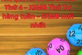 Kết quả Xổ số miền Bắc Thứ 4 – XSMB Thứ Tư hàng tuần – SXMB mới nhất