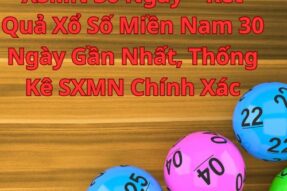 XSMN 30 Ngày – Kết Quả Xổ Số Miền Nam 30 Ngày Gần Nhất, Thống Kê SXMN Chính Xác