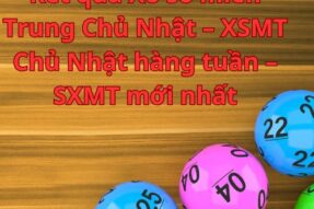 Kết quả Xổ số miền Trung Chủ Nhật – XSMT Chủ Nhật hàng tuần – SXMT mới nhất