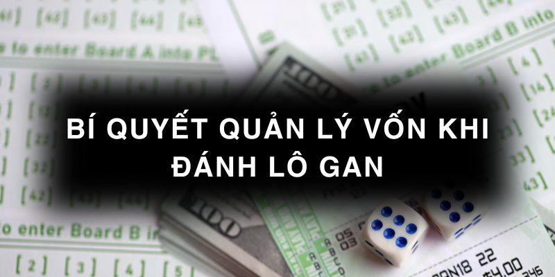 Bí quyết quản lý vốn khi đánh lô gan