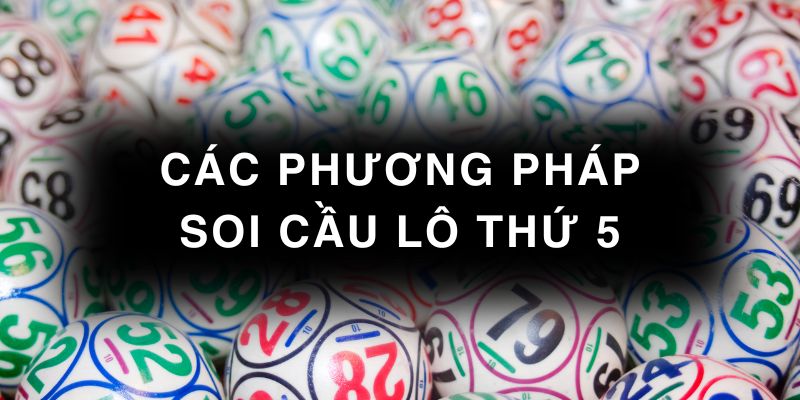 Các phương pháp soi cầu lô thứ 5 hiệu quả