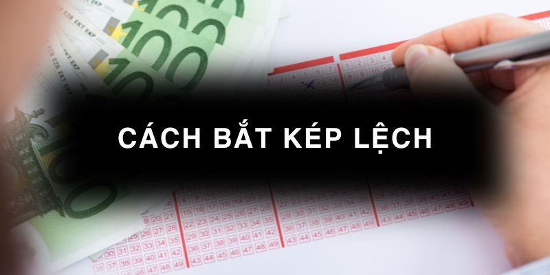 Cách bắt kép lệch
