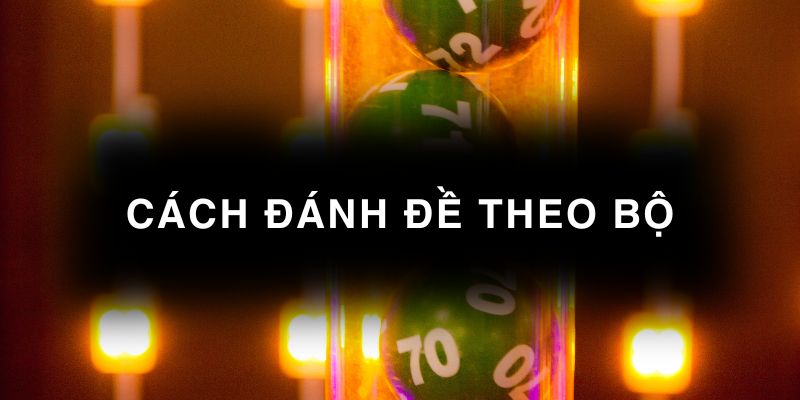 Cách đánh đề theo bộ
