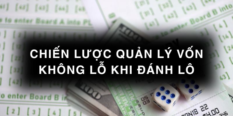 Chiến lược quản lý vốn không lỗ khi đánh lô