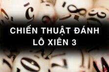 Chiến thuật đánh lô xiên 3 hay về hiệu quả nhất