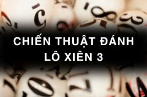 Chiến thuật đánh lô xiên 3 hay về hiệu quả nhất