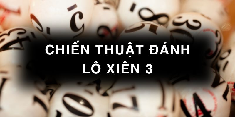 Chiến thuật đánh lô xiên 3
