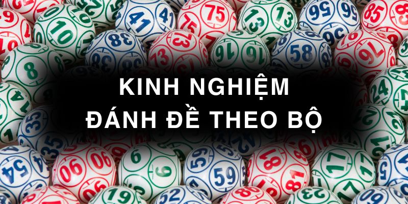 Kinh nghiệm đánh đề theo bộ