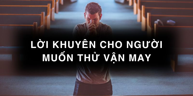 Lời khuyên cho người muốn thử vận may