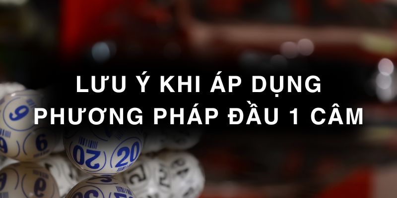 Lưu ý khi áp dụng phương pháp đầu 1 câm