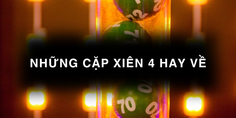 Những cặp xiên 4 hay về