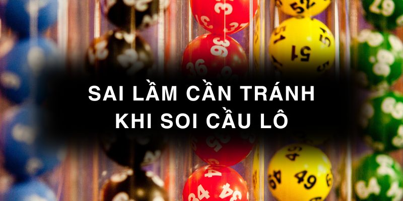 Những sai lầm cần tránh khi soi cầu lô