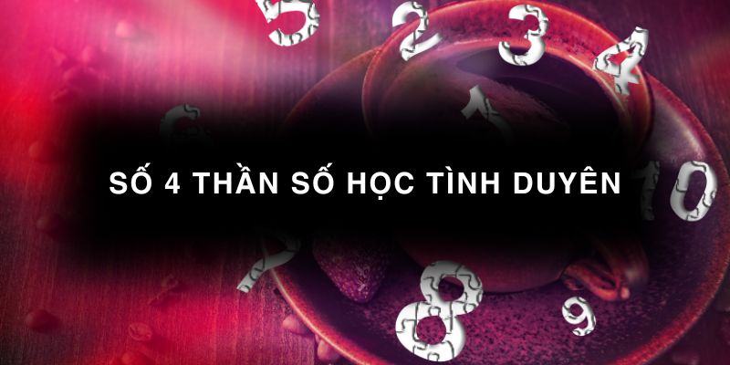 Số 4 thần số học tình duyên