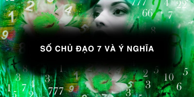 Số chủ đạo 7 và ý nghĩa