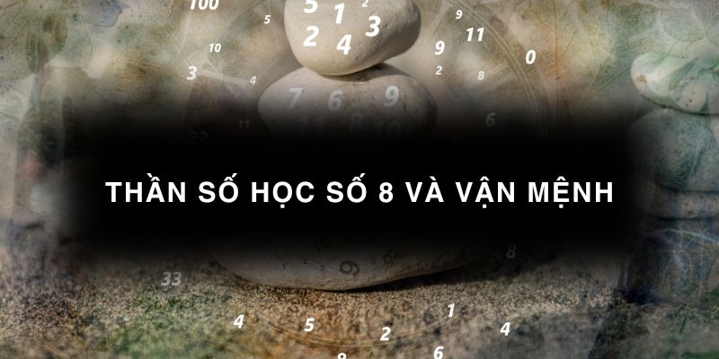 Thần số học số 8 và vận mệnh