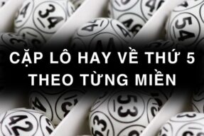 Lô hay về thứ 5: Bí quyết chọn số chuẩn xác cho dân chơi