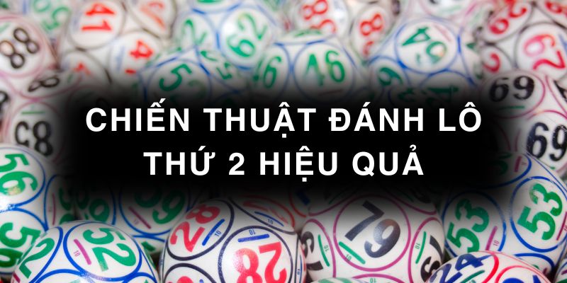 Chiến thuật đánh lô hiệu quả vào thứ 2