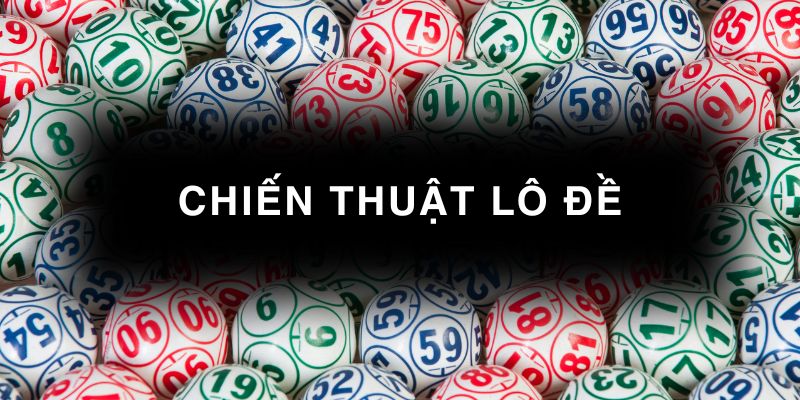 chiến thuật lô đề bất bại