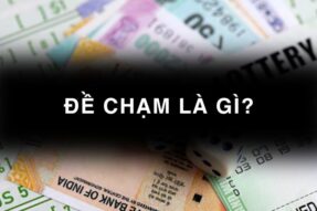 Đề chạm là gì? Cách bắt đề chạm dễ nổ nhất mỗi ngày