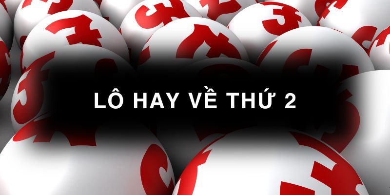 Thống kê lô hay về thứ 2