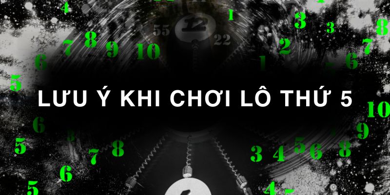 lưu ý khi chơi lô thứ 5