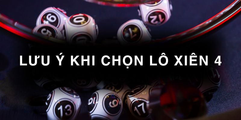 lưu ý khi chọn lô xiên 4