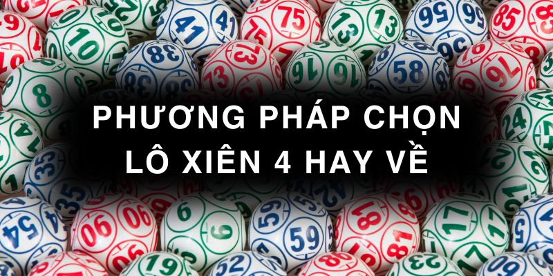 phương pháp chọn lô xiên 4 hay về