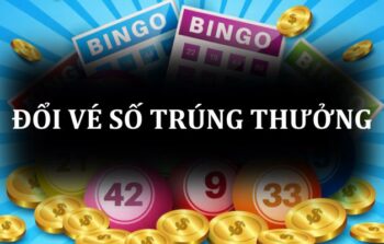 Cách đổi vé số trúng thưởng nhanh chóng và an toàn