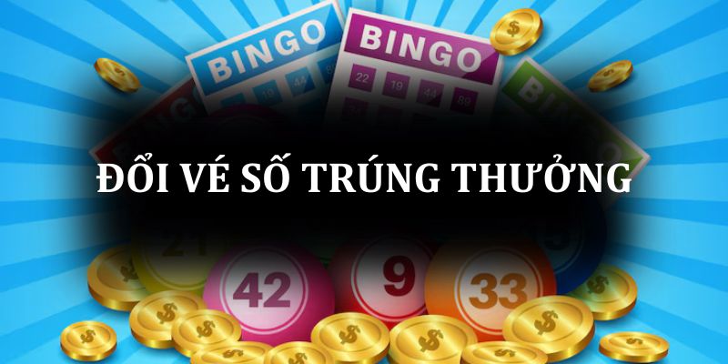 Đổi vé số trúng thưởng ở đâu?