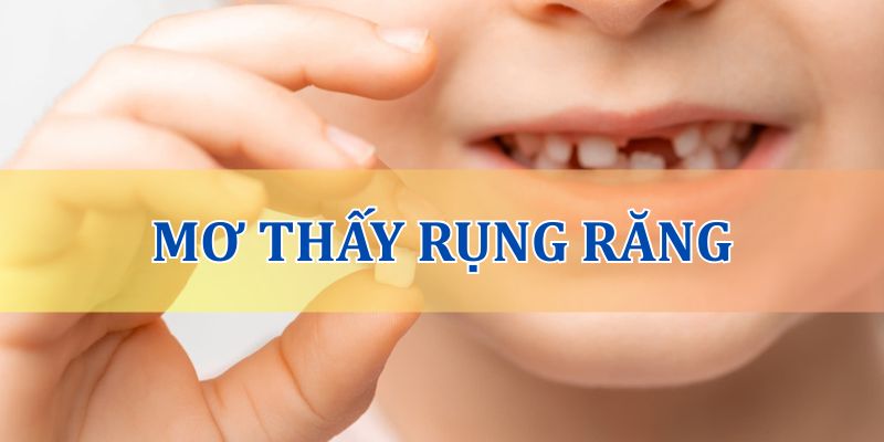 Giấc mơ thấy rụng răng có ý nghĩa gì?