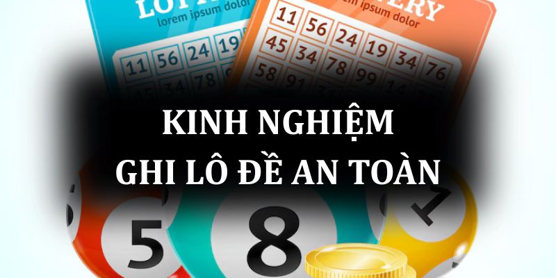 Kinh nghiệm ghi lô đề an toàn và hiệu quả