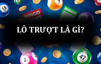Lô trượt là gì? Cách đánh lô trượt chuẩn xác nhất