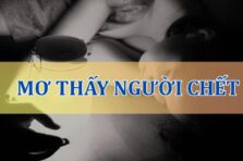 Nằm mơ thấy người chết là lành hay dữ? Đánh con gì?