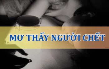 Nằm mơ thấy người chết là lành hay dữ? Đánh con gì?